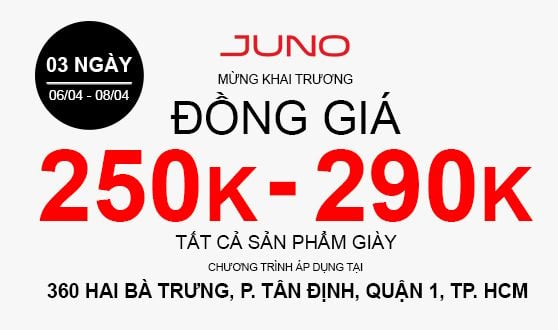 JUNO đồng giá giày 250K - 290k mừng khai trương cửa hàng 360 Hai Bà Trưng, P. Tân Định, Quận 1, TP. HCM