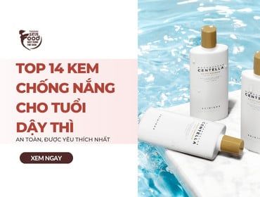 Top 14 kem chống nắng cho tuổi dậy thì AN TOÀN, được YÊU THÍCH NHẤT