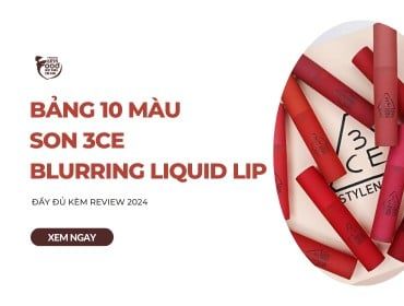 Bảng 10 màu son 3CE Blurring Liquid Lip ĐẦY ĐỦ kèm review 2024