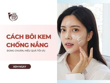 Cách bôi kem chống nắng ĐÚNG CHUẨN, HIỆU QUẢ TỐI ƯU