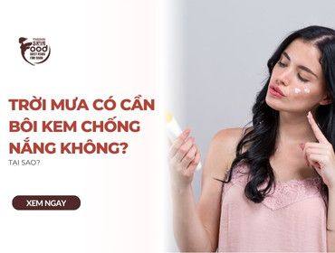Trời mưa có cần bôi kem chống nắng không? Tại sao?