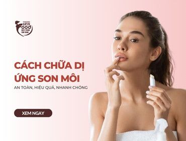 Cách chữa dị ứng son môi AN TOÀN, HIỆU QUẢ NHANH CHÓNG