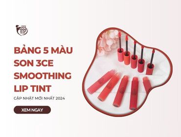 Bảng 5 màu son 3CE Smoothing Lip Tint ĐẦY ĐỦ kèm review 2024