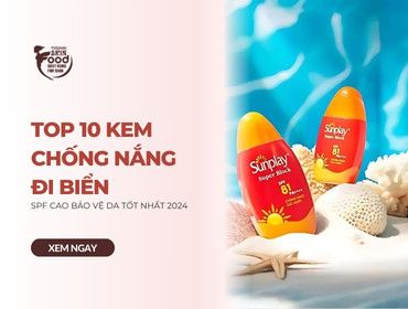 Top 10 kem chống nắng đi biển SPF CAO BẢO VỆ DA TỐT NHẤT 2024