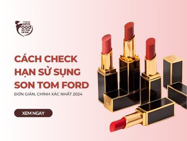 Cách check hạn sử sụng son Tom Ford ĐƠN GIẢN, CHÍNH XÁC NHẤT 2024