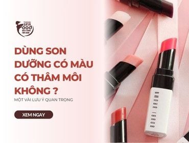 Dùng son dưỡng có màu có làm thâm môi không? Một vài lưu ý QUAN TRỌNG
