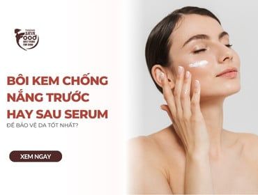 Bôi kem chống nắng trước hay sau serum để bảo vệ da tốt nhất?