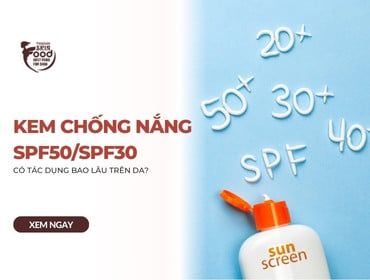 Kem chống nắng SPF50/SPF30 có tác dụng trong bao lâu trên da?