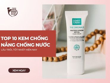 Top 10 kem chống nắng chống nước lâu trôi, tốt nhất hiện nay