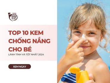 Top 10 kem chống nắng cho bé LÀNH TÍNH và TỐT NHẤT 2024