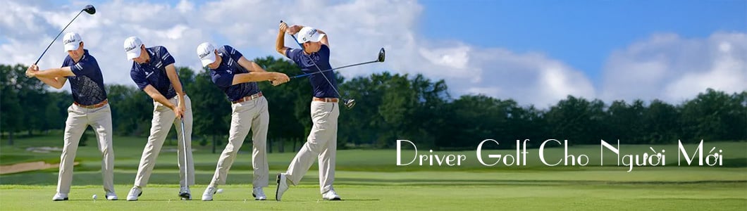 Driver Golf Cho Người Mới: Top Lựa Chọn Dễ Đánh và Trợ Lực Tốt