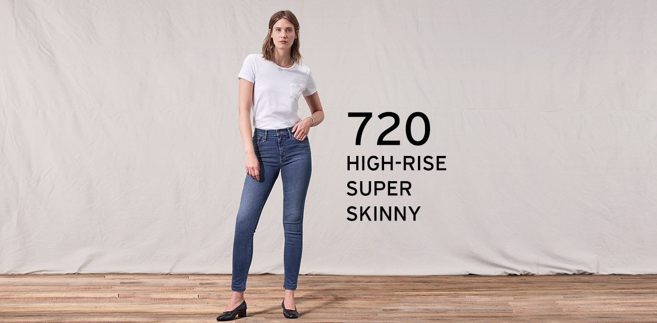 SUPER SKINNY LEG 720 HIGH-RISE SUPER SKINNY • Cạp cao • Ôm từ hông đến đùi • Ống quần dưới bó sát