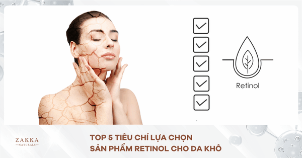 Top 5 Tiêu Chí Lựa Chọn Sản Phẩm Retinol Cho Da Khô