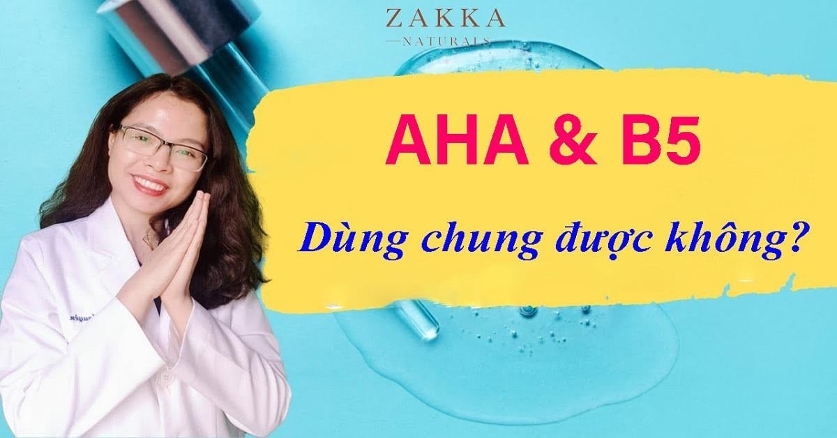 AHA và B5: công dụng, cách kết hợp và lưu ý khi sử dụng