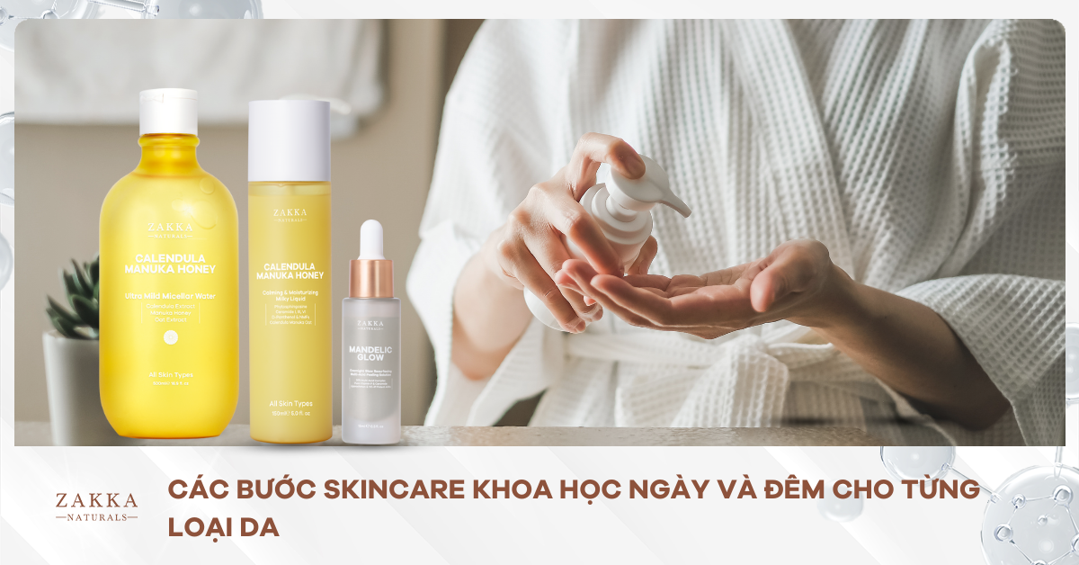 Các Bước Skincare Khoa Học Ngày Và Đêm Cho Từng Loại Da