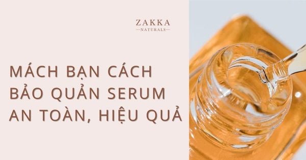 Mách bạn cách bảo quản serum an toàn, hiệu quả