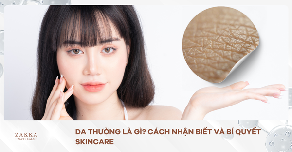 Da Thường Là Gì? Cách Nhận Biết Và Bí Quyết Skincare