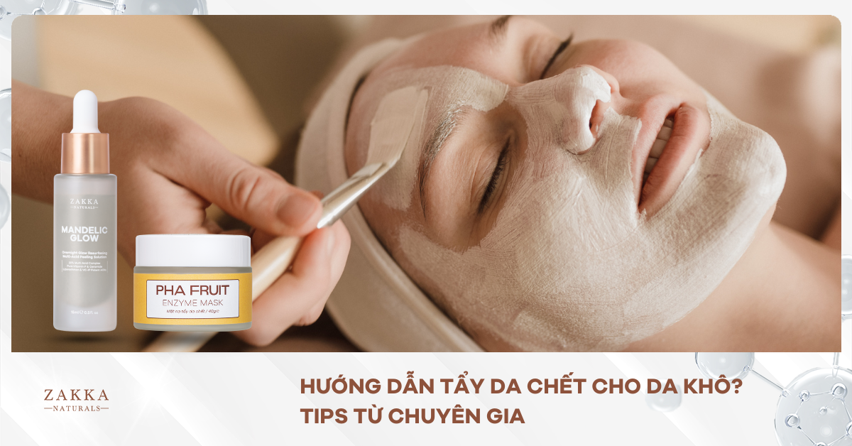 Hướng Dẫn Tẩy Da Chết Cho Da Khô? Tips Từ Chuyên Gia