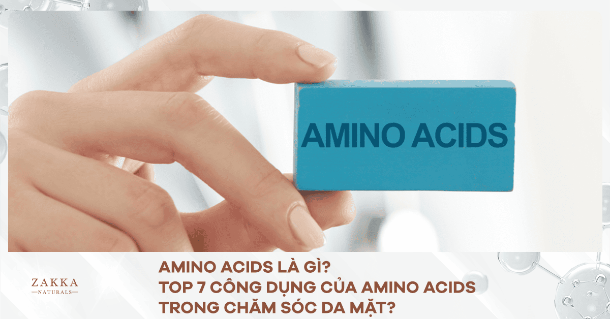 Amino Acids Là Gì? Top 4 Công Dụng Của Amino Acids Trong Chăm Sóc Da Mặt?