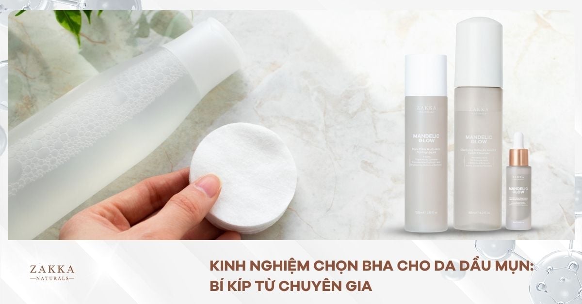 Kinh Nghiệm Chọn BHA Cho Da Dầu Mụn: Bí Kíp Từ Chuyên Gia