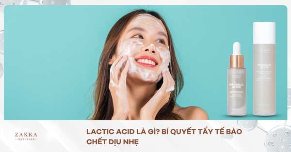 Lactic Acid Là Gì? Bí Quyết Tẩy Tế Bào Chết Dịu Nhẹ