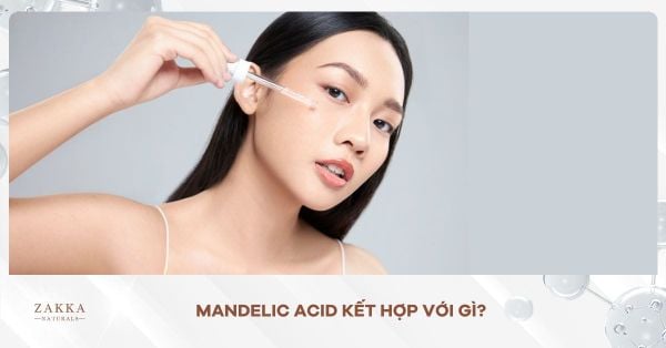 Mandelic Acid Kết Hợp Với Gì?