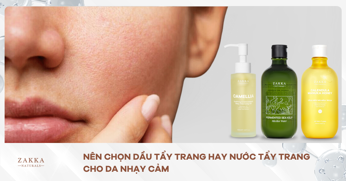 Nên Chọn Dầu Tẩy Trang Hay Nước Tẩy Trang Cho Da Nhạy Cảm?