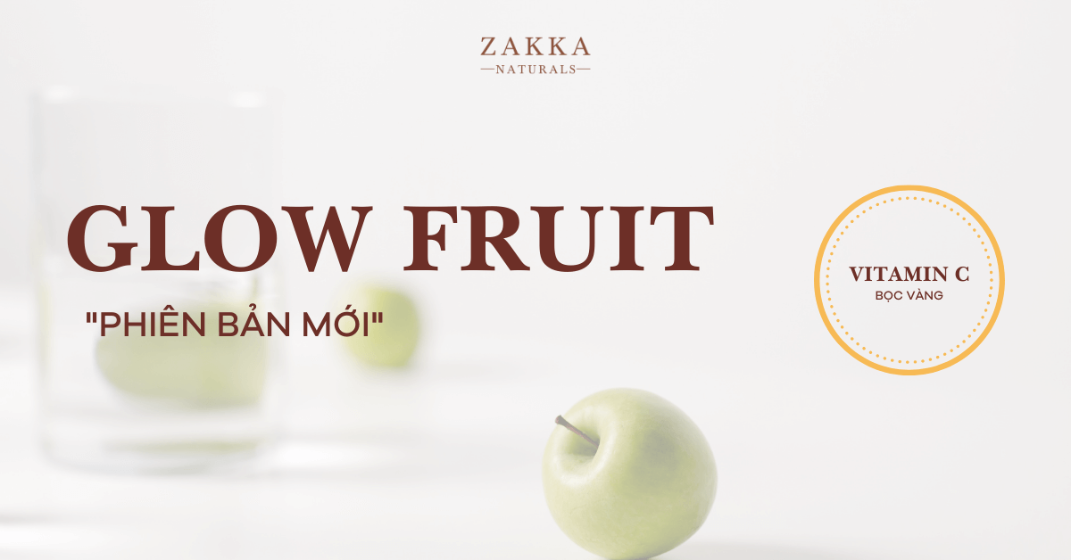 Glow Fruit - Vitamin C “phiên bản mới” của Zakka Naturals có gì đặc biệt?