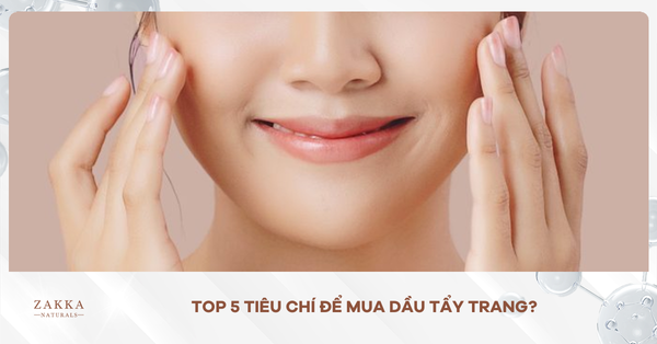 Top 5 Tiêu Chí Để Mua Dầu Tẩy Trang? Hướng Dẫn Cách Dùng Chi Tiết?