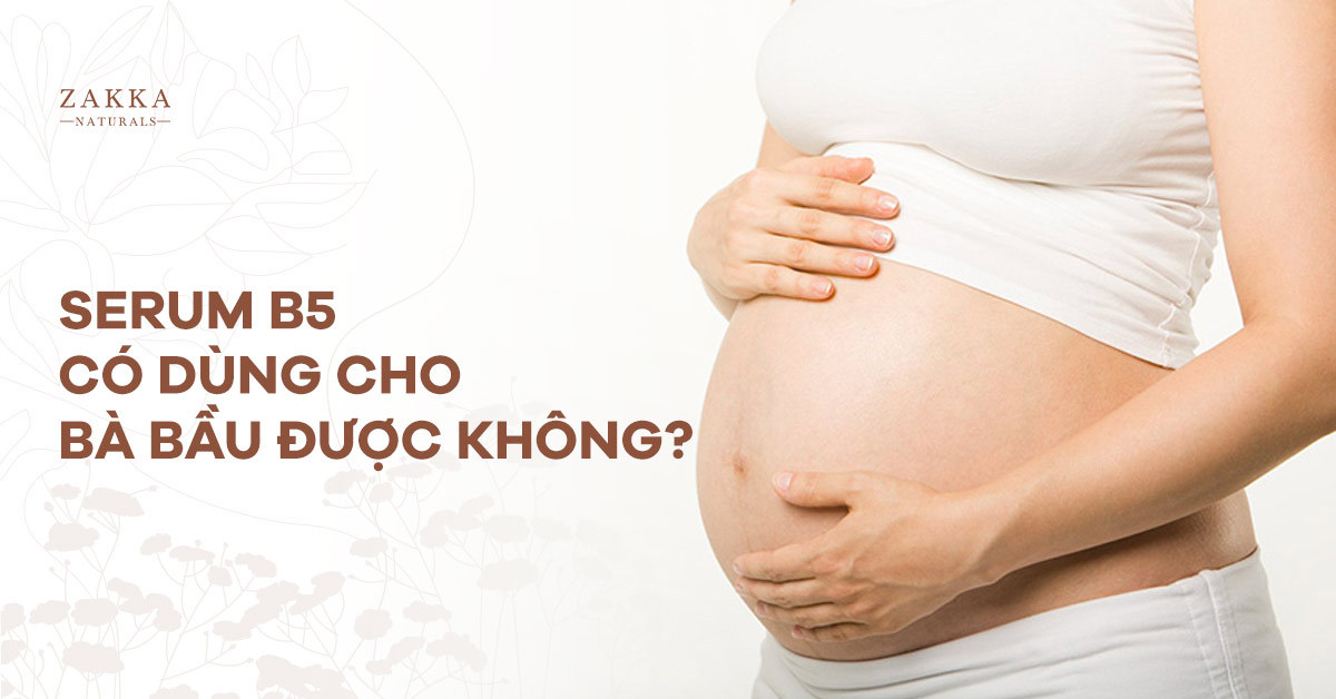 Serum B5 Có Dùng Cho Bà Bầu Được Không?