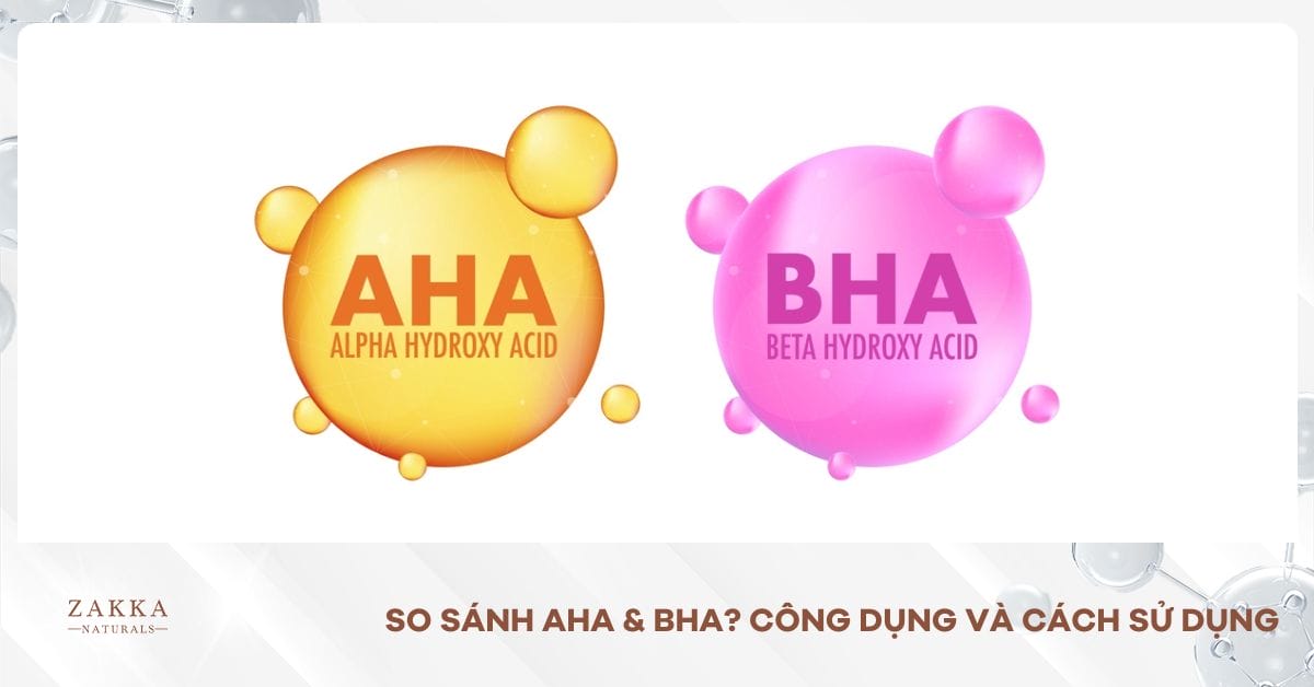 So Sánh AHA & BHA? Công Dụng Và Cách Sử Dụng