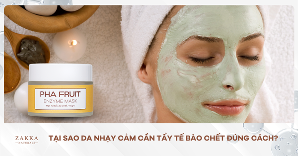 Tại Sao Da Nhạy Cảm Cần Tẩy Tế Bào Chết Đúng Cách?