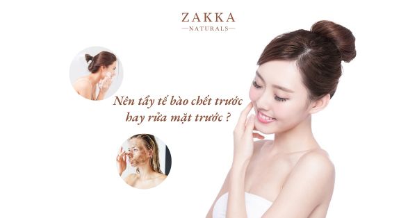 Nên tẩy tế bào chết trước hay rửa mặt trước cho da sạch đẹp?