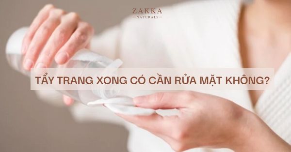 Tẩy trang xong có cần rửa mặt không? Các bước skincare cơ bản