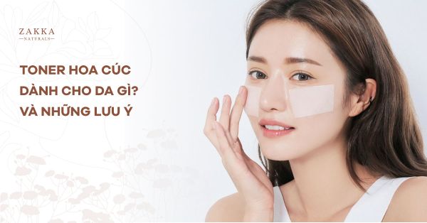Toner Hoa Cúc Dành Cho Da Gì Và Những Lưu Ý?