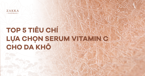 Top 5 Tiêu Chí Lựa Chọn Serum Vitamin C Cho Da Khô