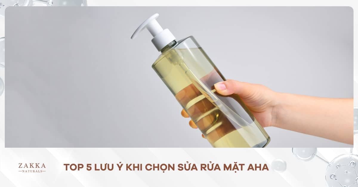 Top 5 Lưu Ý Khi Chọn Sữa Rửa Mặt AHA