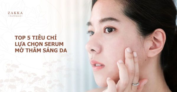 Top 5 Tiêu Chí Lựa Chọn Serum Mờ Thâm Sáng Da