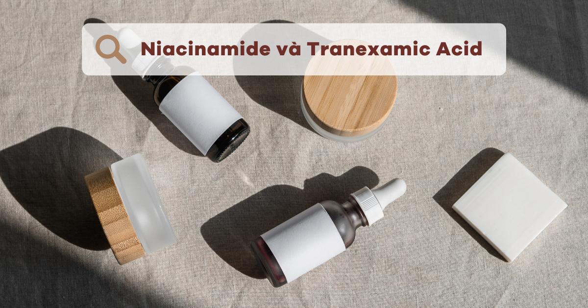 Niacinamide và Tranexamic Acid - Sự kết hợp trắng sáng da