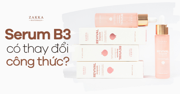 Zakka Q&A: Serum B3 có thay đổi công thức và bảng thành phần?