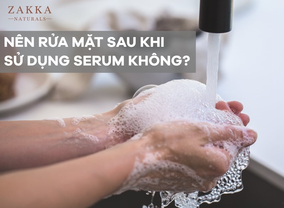 Bôi serum xong có cần rửa mặt không?