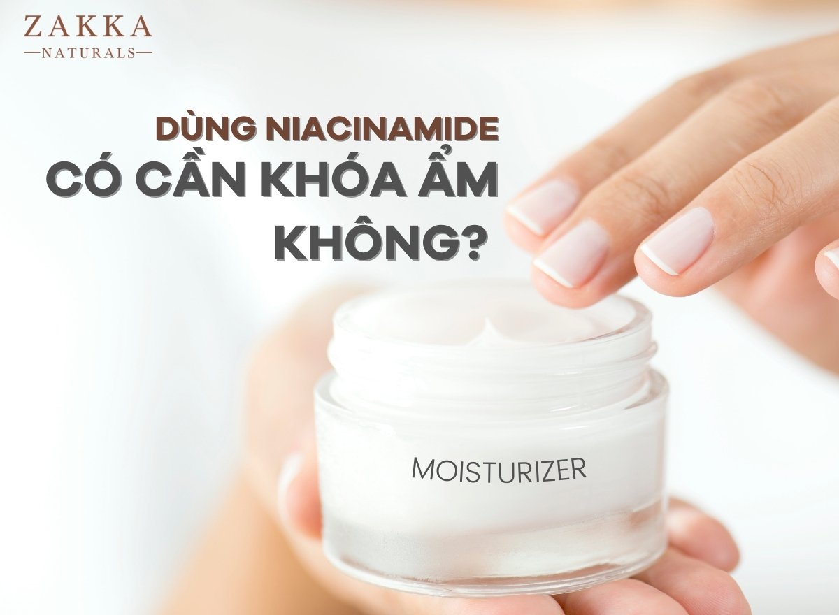 Dùng niacinamide có cần khóa ẩm không? Có bắt nắng không?