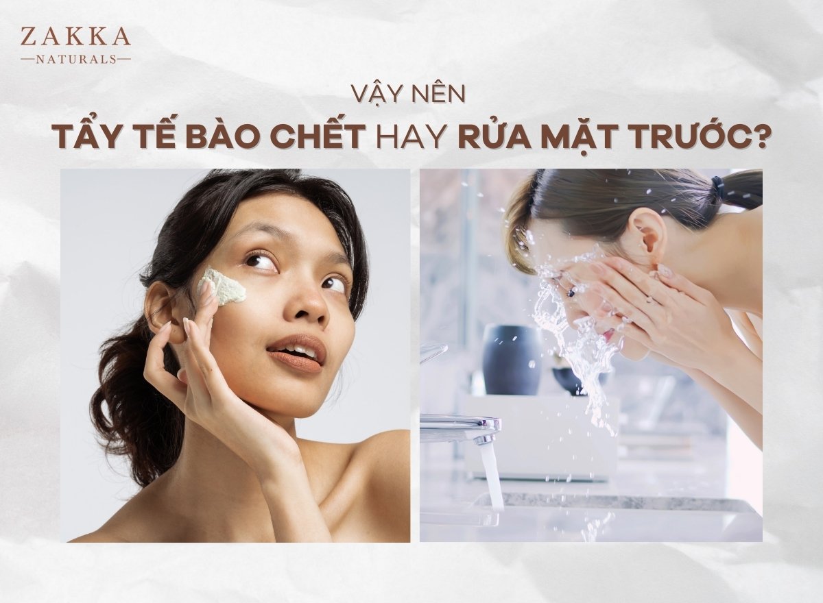 Nên tẩy tế bào chết trước hay rửa mặt trước cho da sạch đẹp?
