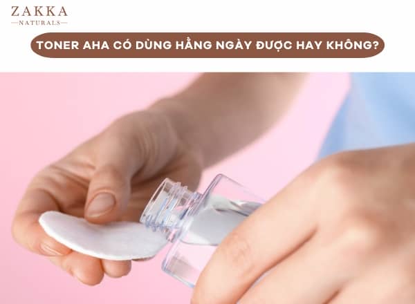 Toner AHA Có Dùng Hằng Ngày Được Hay Không?