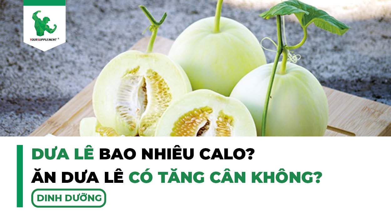 Dưa Lê Bao Nhiêu Calo? Ăn Dưa Lê Có Tăng Cân Không?