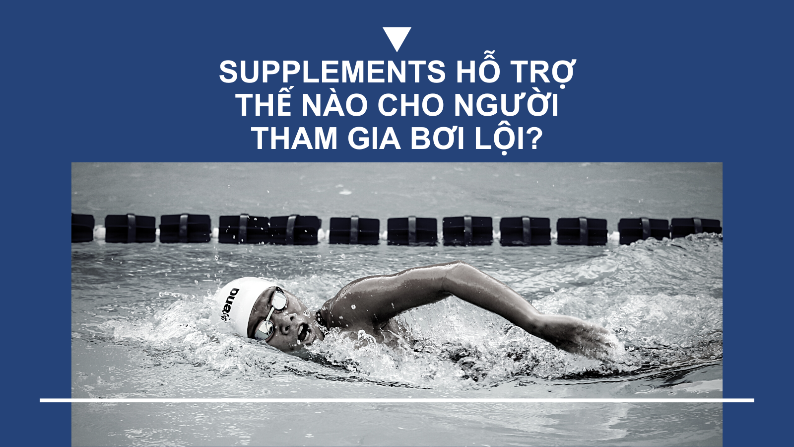 Thực phẩm Bổ sung (TPBS - Supplements) hỗ trợ thế nào cho người tham gia bơi lội?