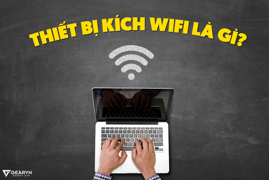 GEARVN Top 5 thiết bị mạng dùng để kích wifi có thể bạn chưa biết