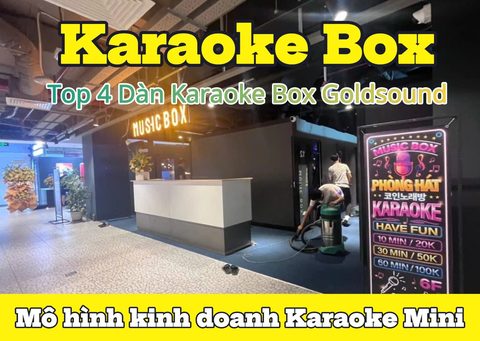 Top 4 Dàn Karaoke Box Goldsound được ưu chuộng hiện nay - Lựa chọn hàng đầu cho phòng hát kinh doanh