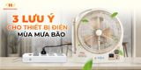 3 LƯU Ý - CHO THIẾT BỊ ĐIỆN MÙA MƯA BÃO