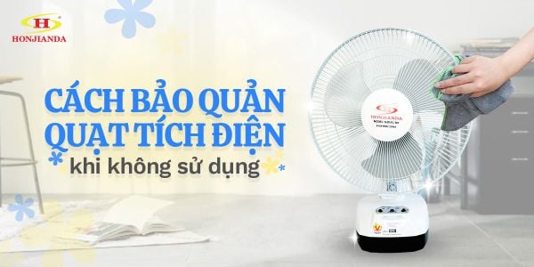 Cách bảo quản quạt tích điện khi không sử dụng